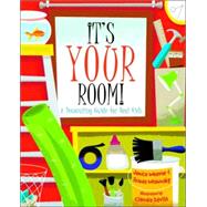 It's Your Room A Decorating Guide for Real Kids by Weaver, Janice; Wishinsky, Frieda; Dvila, Claudia, 9780887767111