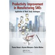 Productivity Improvement in Manufacturing Smes by Munyai, Thomas Thinandavha; Mbonyane, Boysana Lephoi; Mbohwa, Charles, 9781138747111