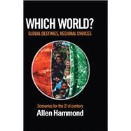 Which World: Global Destinies, Regional Choices - Scenarios for the 21st Century by Hammond,Allen, 9781138987111