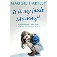 Is It My Fault, Mummy? by Maggie Hartley, 9781409177111