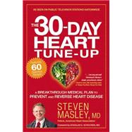 The 30-Day Heart Tune-Up A Breakthrough Medical Plan to Prevent and Reverse Heart Disease by Masley, Steven; Schocken, Douglas D., 9781455547111
