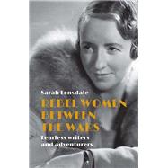 Rebel Women Between the Wars by Lonsdale, Sarah, 9781526137111