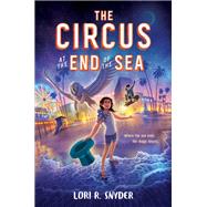 The Circus at the End of the Sea by Lori R. Snyder, 9780063047112