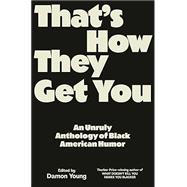 That's How They Get You An Anthology of New Black Humor by Young, Damon, 9780593317112