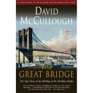 The Great Bridge The Epic Story of the Building of the Brooklyn Bridge by McCullough, David, 9780671457112