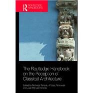 The Routledge Handbook on the Reception of Classical Architecture by Temple, Nicholas; Piotrowski, Andrzej; Heredia, Juan Manuel, 9781138047112