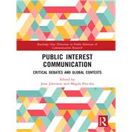 Public Interest Communication: Critical Debates and Global Contexts by Johnston; Jane, 9781138737112