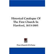 Historical Catalogue of the First Church in Hartford, 1633-1885 by First Church of Christ, Church Of Christ, 9781432697112