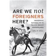 Are We Not Foreigners Here? by Schulze, Jeffrey M., 9781469637112