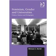 Feminism, Gender and Universities: Politics, Passion and Pedagogies by David,Miriam E., 9781472437112