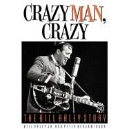 Crazy Man, Crazy The Bill Haley Story by Haley, Bill, Jr.; Benjaminson, Peter, 9781617137112