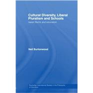 Cultural Diversity, Liberal Pluralism and Schools: Isaiah Berlin and Education by Burtonwood; Neil, 9780415647113