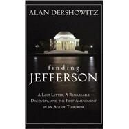 Finding, Framing, and Hanging Jefferson A Lost Letter, a Remarkable Discovery, and Freedom of Speech in an Age of Terrorism by Dershowitz, Alan, 9780470167113