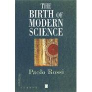 The Birth of Modern Science by Rossi, Paolo, 9780631227113