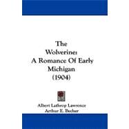 Wolverine : A Romance of Early Michigan (1904) by Lawrence, Albert Lathrop; Becher, Arthur E., 9781104447113