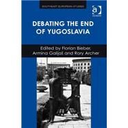 Debating the End of Yugoslavia by Bieber,Florian, 9781409467113