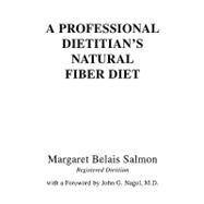 Professional Dietitian's Natural Fiber Diet : With A Foreword by John G. Nagel, M. D. by Salmon, Margaret Belais, 9781425757113