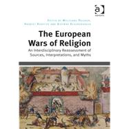 The European Wars of Religion: An Interdisciplinary Reassessment of Sources, Interpretations, and Myths by Palaver,Wolfgang, 9781472427113
