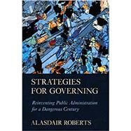 Strategies for Governing by Roberts, Alasdair, 9781501747113