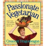 Passionate Vegetarian by Dragonwagon, Crescent; Gourley, Robbin; Gourley, Robbin, 9781563057113