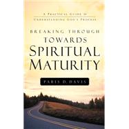 Breaking Through Towards Spiritual Maturity by Davis, Paris D., 9781594677113
