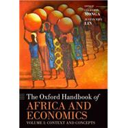 The Oxford Handbook of Africa and Economics Volume 1: Context and Concepts by Monga, Celestin; Lin, Justin Yifu, 9780199687114