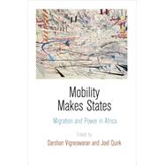 Mobility Makes States by Vigneswaran, Darshan; Quirk, Joel, 9780812247114
