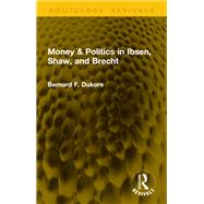 Money & Politics in Ibsen, Shaw, and Brecht by Bernard F. Dukore, 9781041147114