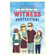 Greetings from Witness Protection! by Burt, Jake, 9781250107114