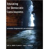 Educating for Democratic Consciousness by Abdi, Ali A.; Carr, Paul R., 9781433117114