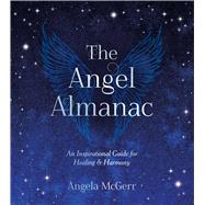 The Angel Almanac An Inspirational Guide for Healing and Harmony by McGerr, Angela, 9781837997114