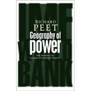 Geography of Power Making Global Economic Policy by Peet, Richard, 9781842777114