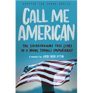 Call Me American (Adapted for Young Adults) The Extraordinary True Story of a Young Somali Immigrant by Iftin, Abdi Nor, 9781984897114