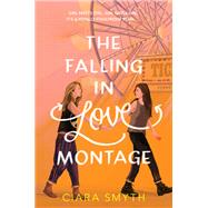 The Falling in Love Montage by Smyth, Ciara, 9780062957115