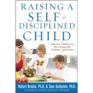 Raising a Self-Disciplined Child: Help Your Child Become More Responsible, Confident, and Resilient by Brooks, Robert; Goldstein, Sam, 9780071627115