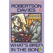 What's Bred in the Bone by Davies, Robertson, 9780140097115