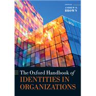 The Oxford Handbook of Identities in Organizations by Brown, Andrew D., 9780198827115