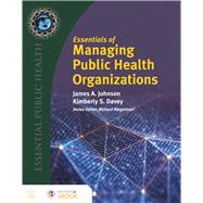 Essentials of Managing Public Health Organizations by Johnson, James A.; Davey, Kimberly S., 9781284167115