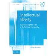 Intellectual Liberty: Natural Rights and Intellectual Property by Breakey,Hugh, 9781409447115