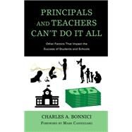 Principals and Teachers Cant Do It All Other Factors that Impact the Success of Students and Schools by Bonnici, Charles A.; Cannizzaro, Mark, 9781475857115