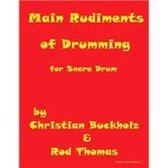 Main Rudiments of Drumming for Snare Drum by Buckholz, Christian; Thomas, Rod, 9781519337115