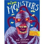 The Big Book of Monsters The Creepiest Creatures from Classic Literature by Johnson, Hal; Sievert, Tim, 9781523507115