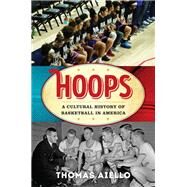 Hoops A Cultural History of Basketball in America by Aiello, Thomas, 9781538147115