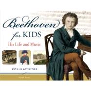 Beethoven for Kids His Life and Music with 21 Activities by Bauer, Helen, 9781569767115