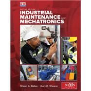 Industrial Maintenance and Mechatronics by Ballee, Shawn A.; Shearer, Gary R., 9781637767115