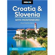 Moon Croatia & Slovenia: With Montenegro Beaches & Waterfalls, Coastal Drives, Castles & Ruins by Fountain Alipour, Shann, 9781640497115