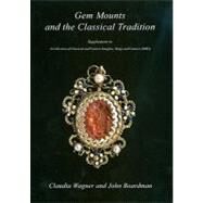 Gem Mounts and the Classical Tradition : Supplement to A Collection of Classical and Eastern Intaglios, Rings and Cameos (2003) by BOARDMAN JOHN, 9781903767115