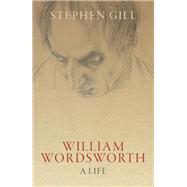 William Wordsworth A Life by Gill, Stephen, 9780198817116