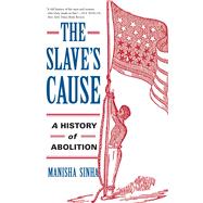 The Slave's Cause by Sinha, Manisha, 9780300227116