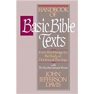 Handbook of Basic Bible Texts : Every Key Passage for the Study of Doctrine and Theology by John Jefferson Davis, 9780310437116